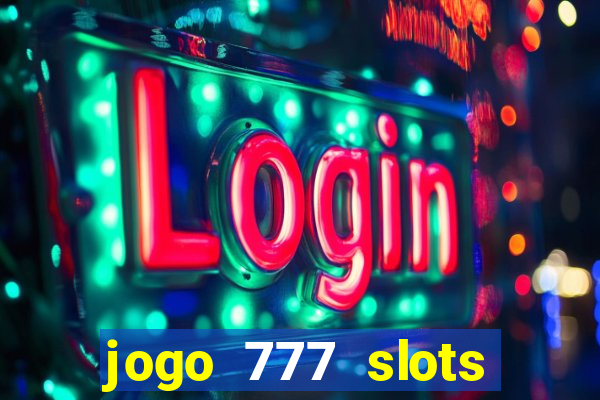 jogo 777 slots paga mesmo